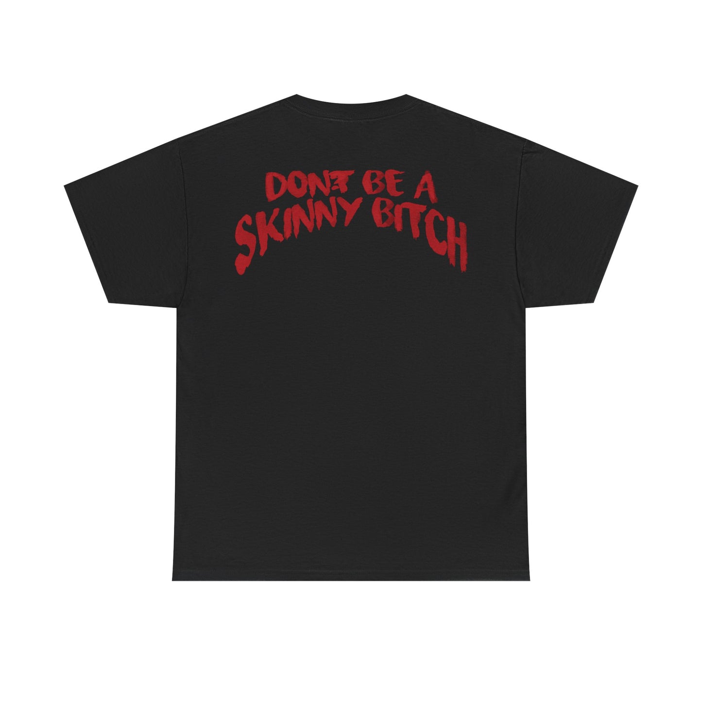 Don't Be a Skinny Bitch Tee