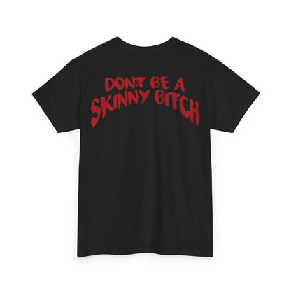 Don't Be a Skinny Bitch Tee