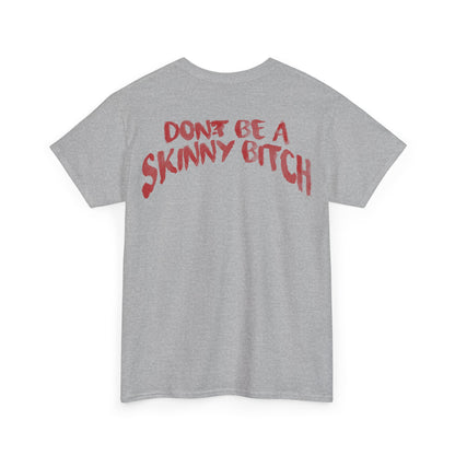 Don't Be a Skinny Bitch Tee