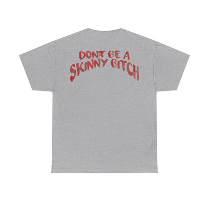 Don't Be a Skinny Bitch Tee